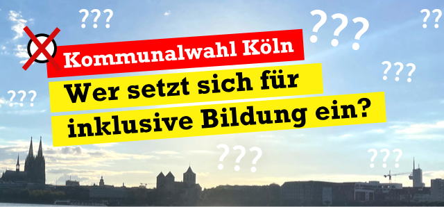 Wer setzt sich für inklusive Bildung ein? steht in schwarzer Schrift auf gelben Balken. Darüber steht auf einem roten Balken Kommunalwahl Köln. Im Hintergrund liegt ein Foto von der Skyline Kölns mit viel Himmel.