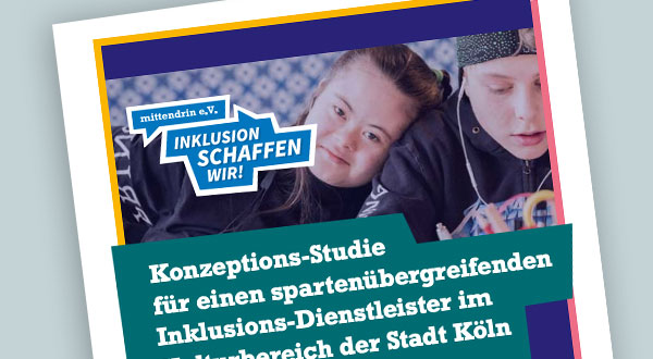 Foto einer Broschüre mit Foto, Logo des mittendrin e.V. und Text: Konzeptions-Studie für einen spartenübergreifenden Inklusions-Dienstleister im Kulturbereich der Stadt Köln