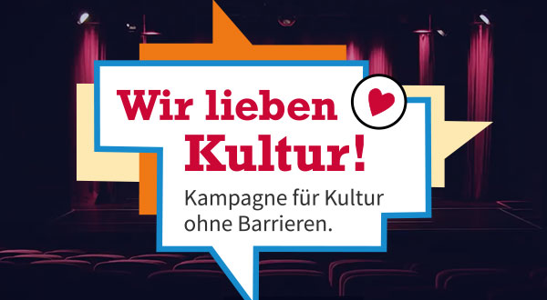 In einer weißen eckigen Sprechblase steht „Wir lieben Kultur! Kampagne für Kultur ohne Barrieren.“